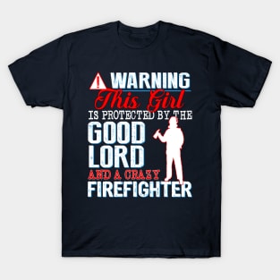 Protected by the Good Lord and a Crazy Firefighter T-Shirt